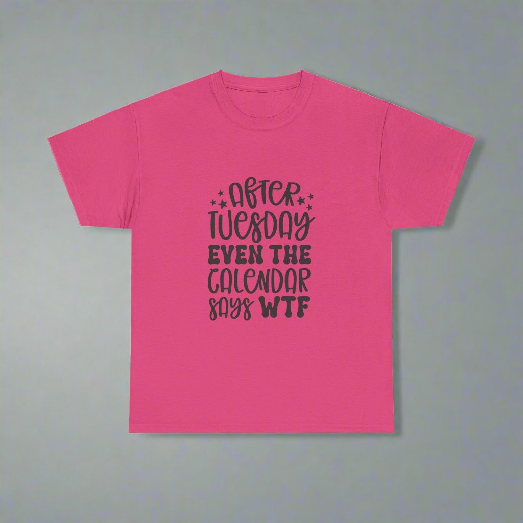 After Tuesday Even The Calendar Says WTF- funny quote tee - Verdic's vibes