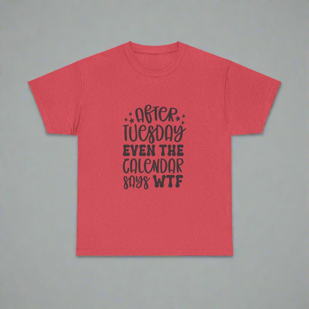 After Tuesday Even The Calendar Says WTF- funny quote tee - Verdic's vibes