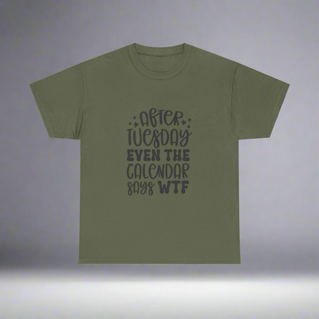 After Tuesday Even The Calendar Says WTF- funny quote tee