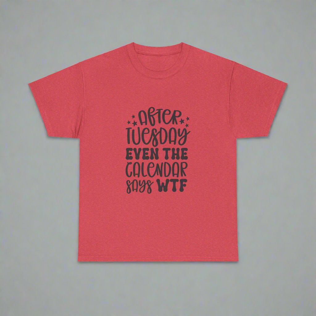 After Tuesday Even The Calendar Says WTF- funny quote tee