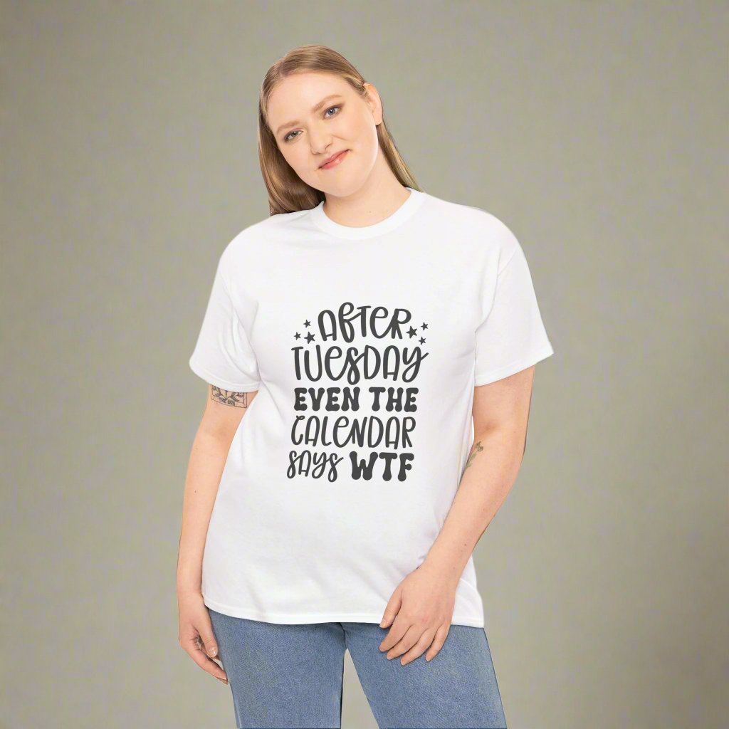 After Tuesday Even The Calendar Says WTF- funny quote tee