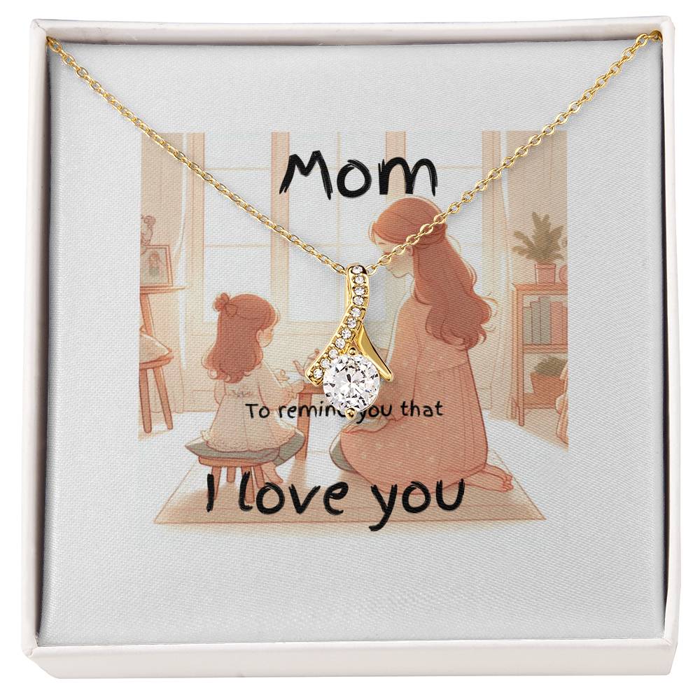 mom- I love you